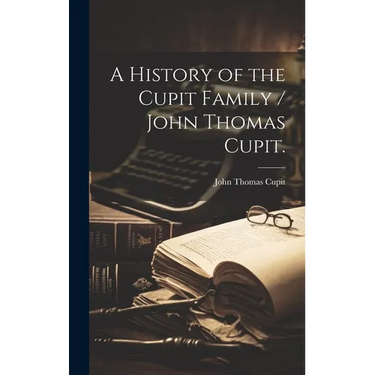 A History of the Cupit Family / John Thomas Cupit.