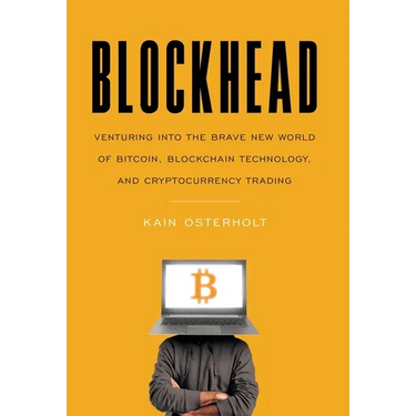 Blockhead: Venturing into the Brave New World of Bitcoin, Blockchain Technology, and Cryptocurrency Trading