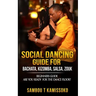 Social Dancing Guide for Bachata, Kizomba, Salsa, Zouk: Beginners Guide Are You Ready for the Dance Floor?