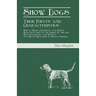 Show Dogs - Their Points and Characteristics - How to Breed for Prizes and Profit, with Chapters on the Origin of the Dog, His Intelligence and Utilit
