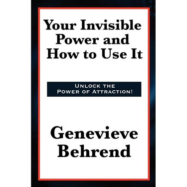 Your Invisible Power and How to Use It: A Classic of New Thought Philosophy