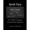 Speak Easy: An English Language Activity Book: Beginner