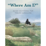 "Where Am I?": 40 Day Devotional for Trauma Survivors