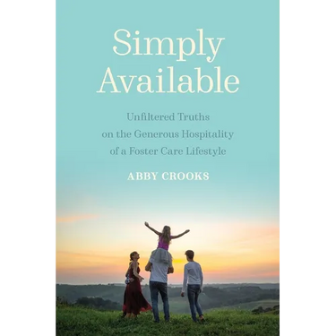 Simply Available: Unfiltered Truths on the Generous Hospitality of a Foster Care Lifestyle