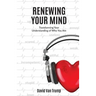 Renewing Your Mind: Transforming Your Understanding of Who You Are