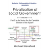 Holistic Philosophical Studies presents Privatization of Local Government: Part 3 in the Series for the Capitalist Element of the Square