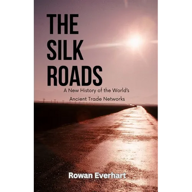 The Silk Roads: A New History of the World's Ancient Trade Networks