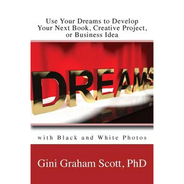 Use Your Dreams to Develop Your Next Book, Creative Project, or Business Idea: with Black and White Photos