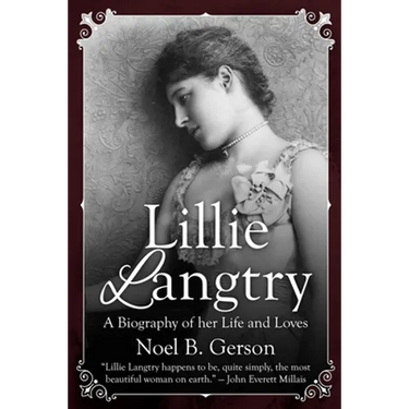 Lillie Langtry: A Biography of her Life and Loves