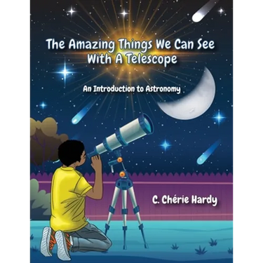 The Amazing Things We Can See With A Telescope: An Introduction to Astronomy