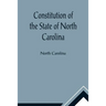 Constitution of the State of North Carolina and Copy of the Act of the General Assembly Entitled An Act to Amend the Constitution of the State of Nort