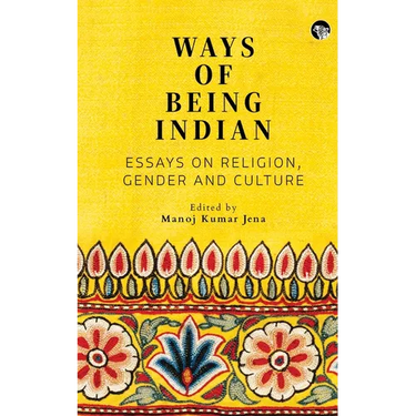 Ways of Being Indian: Essays on Religion, Gender and Culture