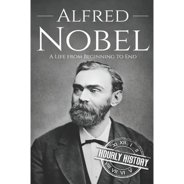 Alfred Nobel: A Life from Beginning to End