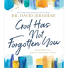 God Has Not Forgotten You: He Is with You, Even in Uncertain Times