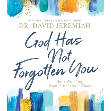 God Has Not Forgotten You: He Is with You, Even in Uncertain Times