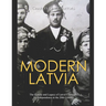 Modern Latvia: The History and Legacy of Latvia's Struggle for Independence in the 20th Century
