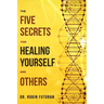 The Five Secrets for Healing Yourself and Others