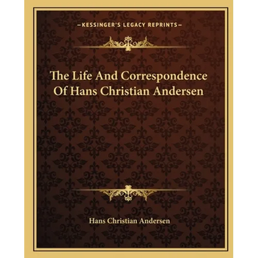 The Life And Correspondence Of Hans Christian Andersen