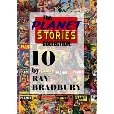 The Planet Stories Collection: Ten by Ray Bradbury