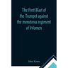 The First Blast of the Trumpet against the monstrous regiment of Women