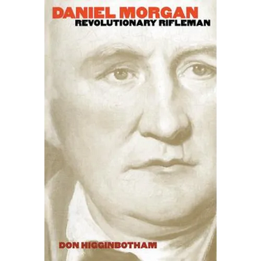 Daniel Morgan: Revolutionary Rifleman