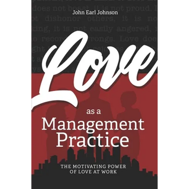 LOVE As a Management Practice: The Motivating Power of Love at Work