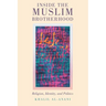 Inside the Muslim Brotherhood: Religion, Identity, and Politics