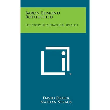 Baron Edmond Rothschild: The Story of a Practical Idealist