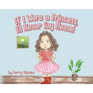 If I Were a Princess, I'd Never Say Please!