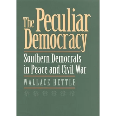 The Peculiar Democracy: Southern Democrats in Peace and Civil War