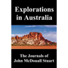 Explorations in Australia: The Journals of John McDouall Stuart, Fully Illustrated