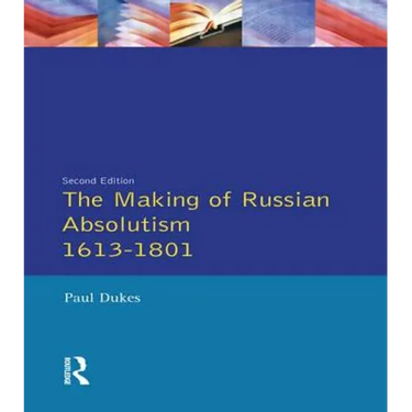 The Making of Russian Absolutism 1613-1801