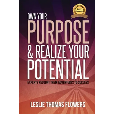 Own Your Purpose and Realize Your Potential: Experts Recount their Adventures to Success