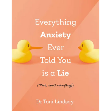 Everything Anxiety Ever Told You Is a Lie: *Well, Almost Everything!