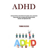 Adhd: Amazing Activities to Help Children Self-regulate, Focus, and Succeed (Proven Adhd Tips for Dealing With Attention Deficit Disorder and Hyperact