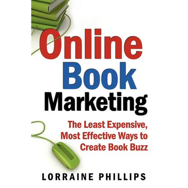 Online Book Marketing: The Least Expensive, Most Effective Ways to Create Book Buzz