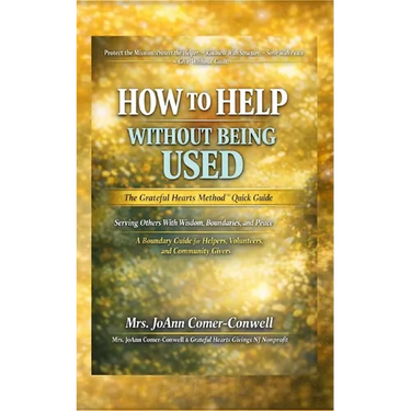 How to Help Without Being Used: The Grateful Hearts Method(TM) Quick Guide