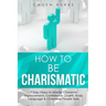 How to Be Charismatic: 7 Easy Steps to Master Facilitation Skills, Facilitating Meetings, Group Discussions & Workshops