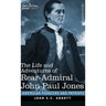The Life and Adventures of Rear-Admiral John Paul Jones: Commonly called Paul Jones