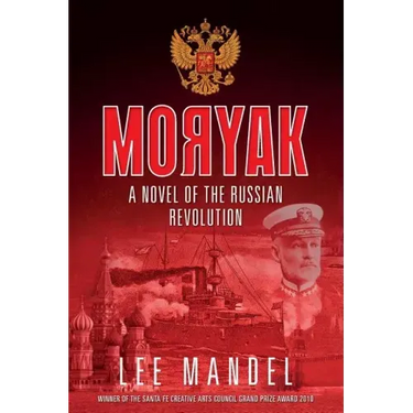 Moryak: A novel of the Russian Revolution