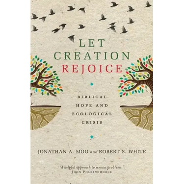 Let Creation Rejoice: Biblical Hope and Ecological Crisis