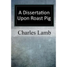 A Dissertation upon Roast Pig