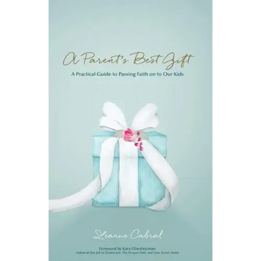 A Parent's Best Gift - Hard Copy: A Practical Guide to Passing Faith on to Our Kids
