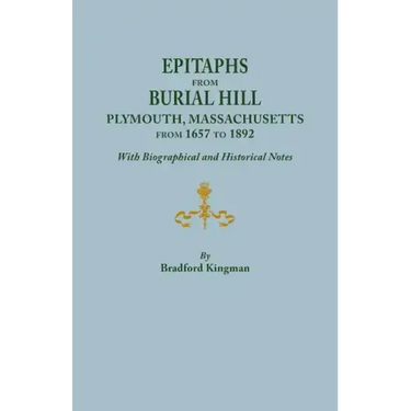 Epitaphs from Burial Hill, Plymouth, Massachusetts, from 1657 to 1892, with Biographical and Historical Notes. Illustrated