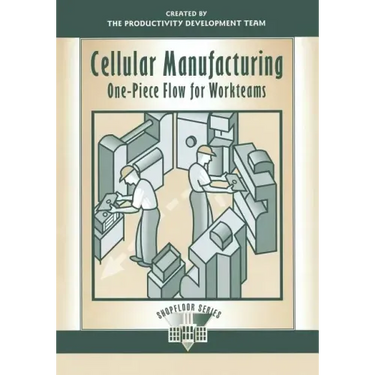 Cellular Manufacturing: One Piece Flow for Workteams