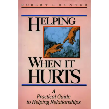 Helping When It Hurts: A Practical Guide to Helping Relationships
