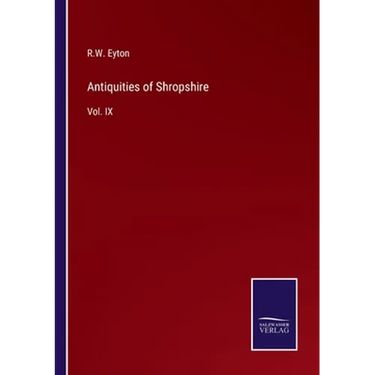 Antiquities of Shropshire: Vol. IX