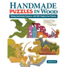 Handmade Puzzles in Wood: Making Interlocking Treasures--With 200+ Ready-To-Use Patterns