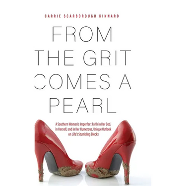 From the Grit Comes A Pearl: A Southern Woman's Imperfect Faith in Her God, in Herself, and in Her Humorous, Unique Outlook on Life's Stumbling Blocks