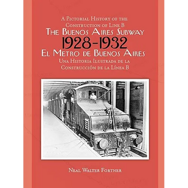 The Buenos Aires Subway: A Pictorial History of the Construction of Line B, 1928 - 1932